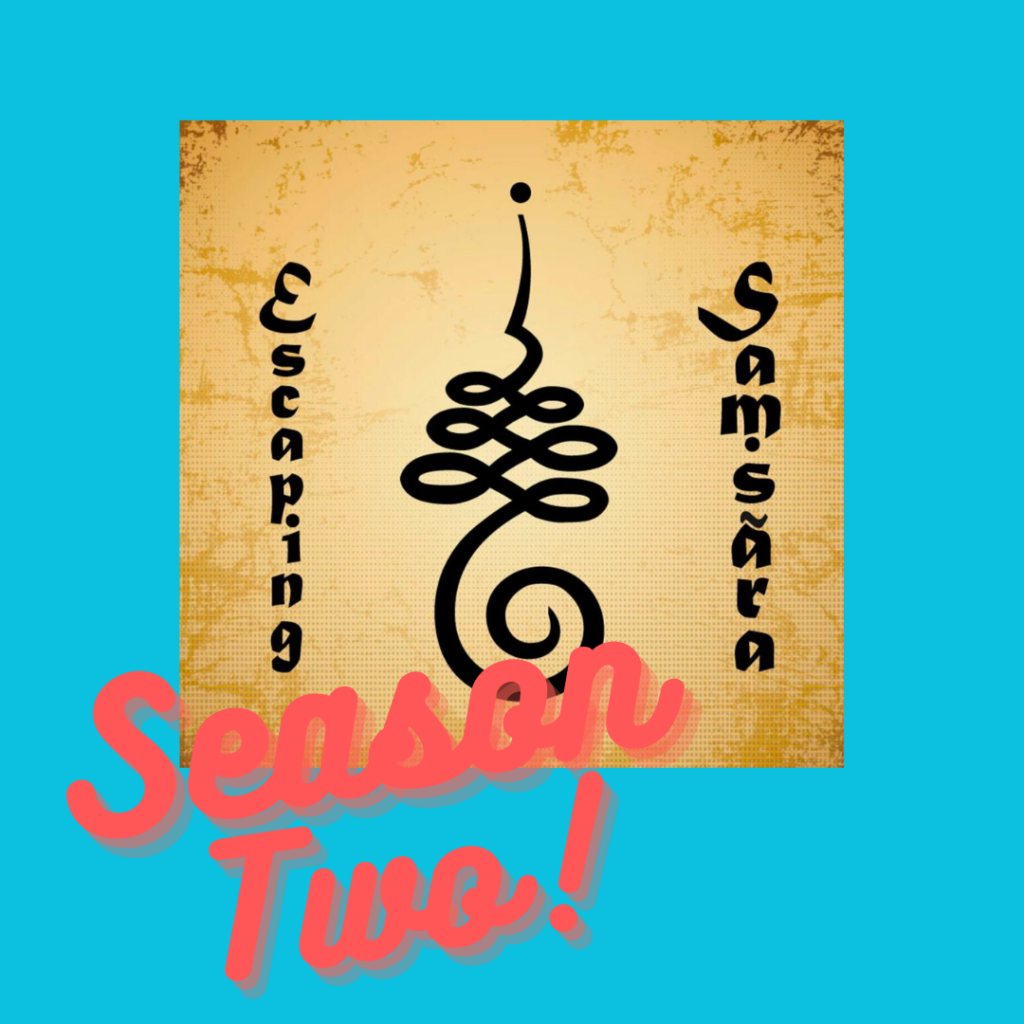 Escaping Samsara Podcast Season Two